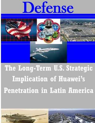 Book cover for The Long-Term U.S. Strategic Implications of Huawei's Penetration in Latin America