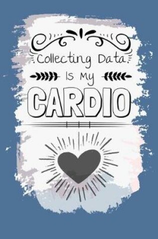 Cover of 6 Collecting Data Is My Cardio