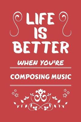 Book cover for Life Is Better When You're Composing Music