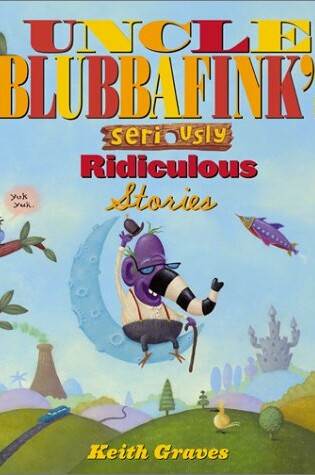 Cover of Uncle Blubbafink's Seriously Ridiculous Stories