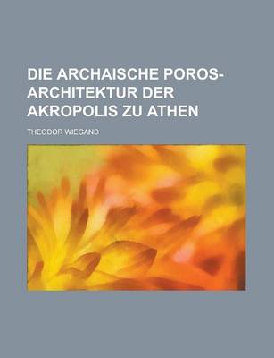 Book cover for Die Archaische Poros-Architektur Der Akropolis Zu Athen