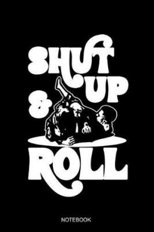 Cover of Shut Up & Roll Notebook