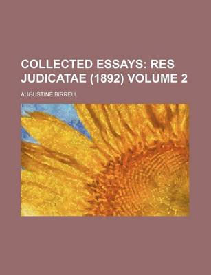 Book cover for Collected Essays Volume 2; Res Judicatae (1892)