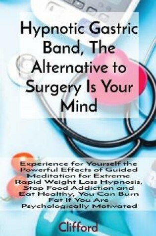 Cover of Hypnotic Gastric Band, The Alternative to Surgery Is Your Mind