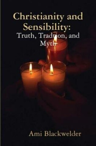 Cover of Christianity and Sensibility: Truth, Tradition, and Myth