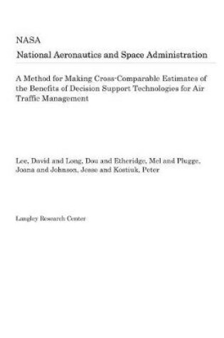 Cover of A Method for Making Cross-Comparable Estimates of the Benefits of Decision Support Technologies for Air Traffic Management