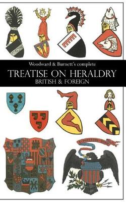 Book cover for Woodward & Burnett's complete TREATISE ON HERALDRY BRITISH & FOREIGN