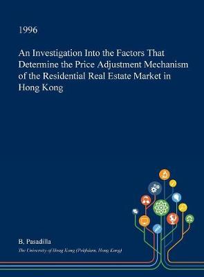 Book cover for An Investigation Into the Factors That Determine the Price Adjustment Mechanism of the Residential Real Estate Market in Hong Kong