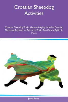 Book cover for Croatian Sheepdog Activities Croatian Sheepdog Tricks, Games & Agility Includes