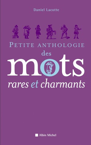 Book cover for Petite Anthologie Des Mots Rares Et Charmants