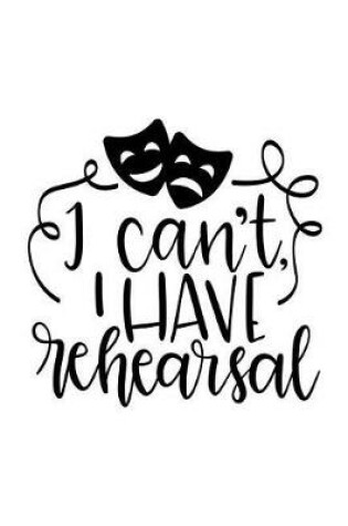 Cover of I Can't I Have Rehearsal