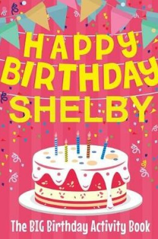 Cover of Happy Birthday Shelby - The Big Birthday Activity Book