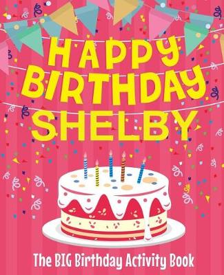 Book cover for Happy Birthday Shelby - The Big Birthday Activity Book