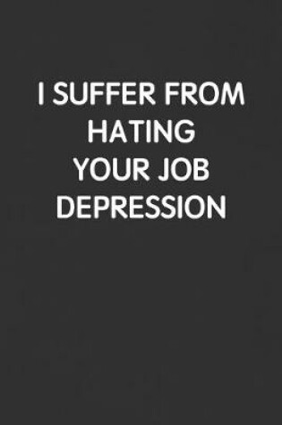 Cover of I Suffer from Hating Your Job Depression