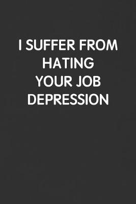 Book cover for I Suffer from Hating Your Job Depression