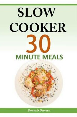 Cover of Slow Cooker 30 Minute Meals