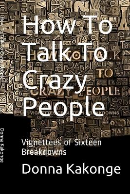 Book cover for How To Talk To Crazy People (Second Edition)