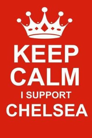 Cover of Keep Calm I Support Chelsea