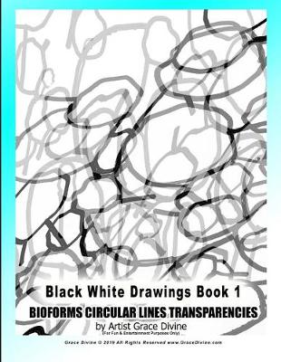 Book cover for Black White Drawings Book 1 BIOFORMS CIRCULAR LINES TRANSPARENCIES