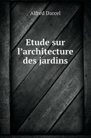 Cover of Etude sur l'architecture des jardins