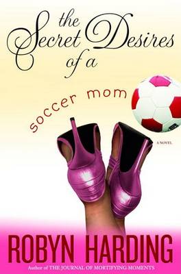 Book cover for The Secret Desires of a Soccer Mom