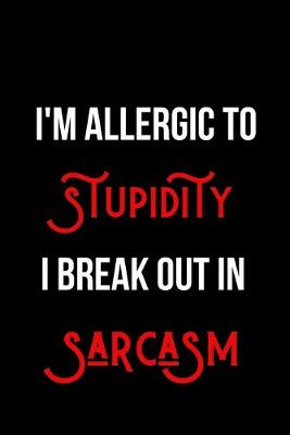 Book cover for I'm Allergic to Stupidity I Break Out in Sarcasm