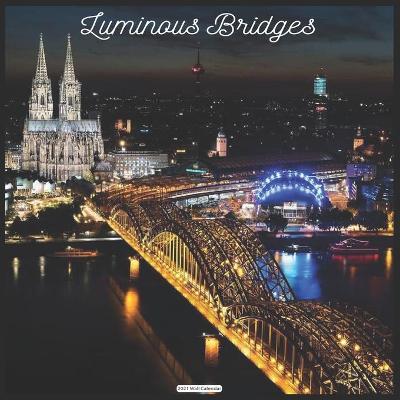 Book cover for Luminous Bridges 2021 Wall Calendar