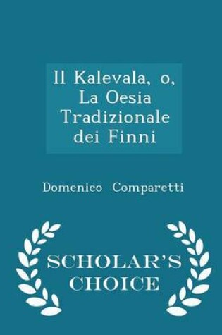 Cover of Il Kalevala, O, La Oesia Tradizionale Dei Finni - Scholar's Choice Edition