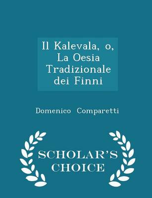 Book cover for Il Kalevala, O, La Oesia Tradizionale Dei Finni - Scholar's Choice Edition