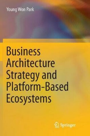 Cover of Business Architecture Strategy and Platform-Based Ecosystems