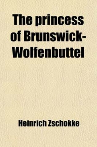 Cover of The Princess of Brunswick-Wolfenbuttel Volume 2591; And Other Tales