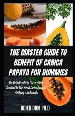 Book cover for The Master Guide to Benefit of Carica Papaya for Dummies