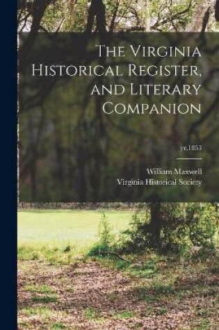 Cover of The Virginia Historical Register, and Literary Companion; yr.1853