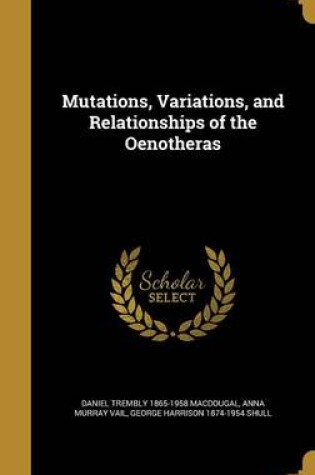 Cover of Mutations, Variations, and Relationships of the Oenotheras