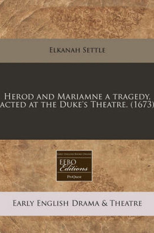 Cover of Herod and Mariamne a Tragedy, Acted at the Duke's Theatre. (1673)
