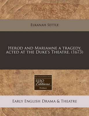 Book cover for Herod and Mariamne a Tragedy, Acted at the Duke's Theatre. (1673)