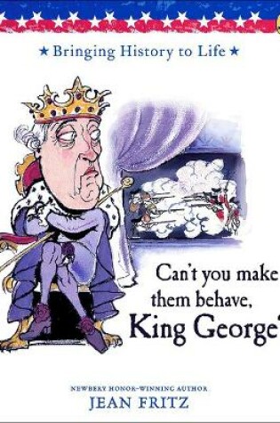 Cover of Can't You Make Them Behave, King George?