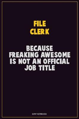 Book cover for File Clerk, Because Freaking Awesome Is Not An Official Job Title