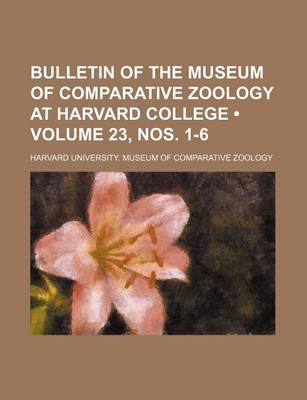 Book cover for Bulletin of the Museum of Comparative Zoology at Harvard College (Volume 23, Nos. 1-6 )