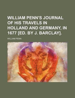 Book cover for William Penn's Journal of His Travels in Holland and Germany, in 1677 [Ed. by J. Barclay].