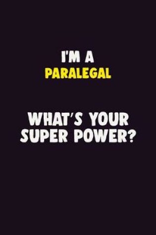 Cover of I'M A Paralegal, What's Your Super Power?