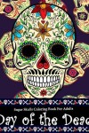 Book cover for Day Of The Dead Sugar Skull Coloring Book For Adults