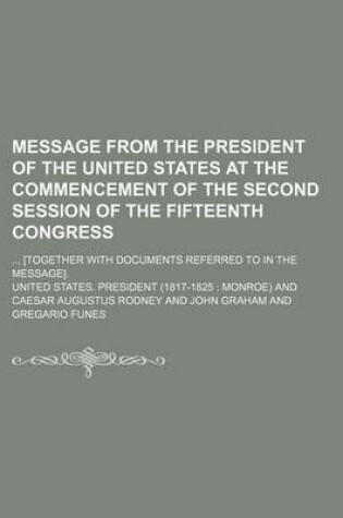 Cover of Message from the President of the United States at the Commencement of the Second Session of the Fifteenth Congress; [Together with Documents Referred to in the Message].
