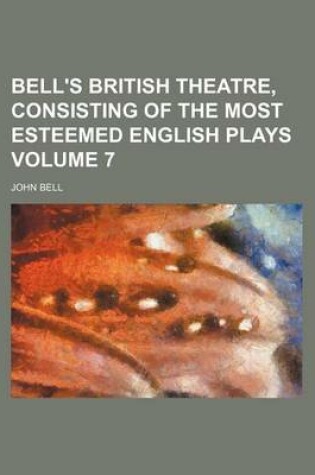 Cover of Bell's British Theatre, Consisting of the Most Esteemed English Plays Volume 7