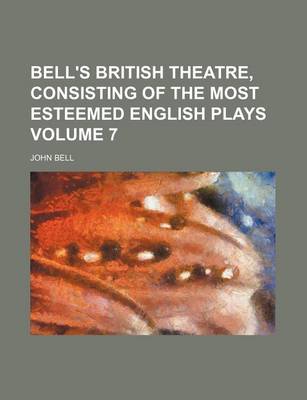 Book cover for Bell's British Theatre, Consisting of the Most Esteemed English Plays Volume 7