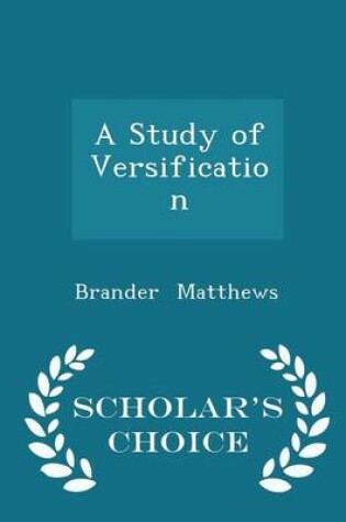 Cover of A Study of Versification - Scholar's Choice Edition