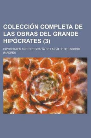 Cover of Coleccion Completa de Las Obras del Grande Hipocrates (3 )