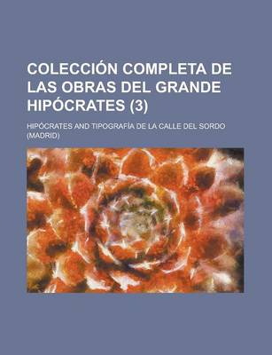 Book cover for Coleccion Completa de Las Obras del Grande Hipocrates (3 )