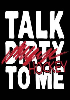 Book cover for Talk Dirty Hockey To Me