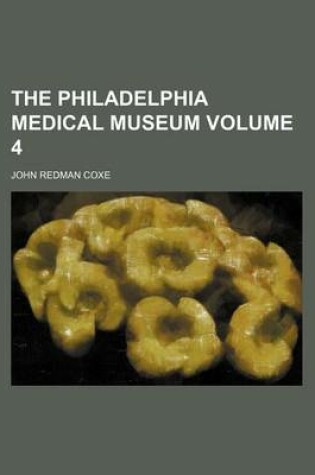 Cover of The Philadelphia Medical Museum Volume 4